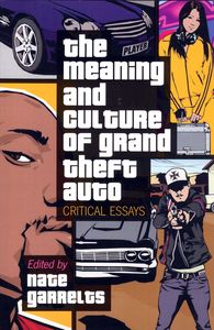 <em class="BookTitle">The Meaning and Culture of Grand Theft Auto</em>, Ed. Nate Garrelts