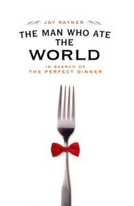 The Man Who Ate the World, Jay Rayner