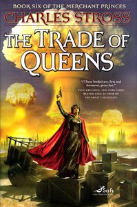 <em class="BookTitle">The Trade of Queens</em> (<em>Merchant Princes #6</em>), Charles Stross