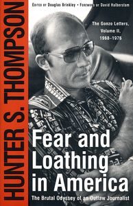 Fear and Loathing in America: The Brutal Odyssey of an Outlaw Journalist, Hunter S. Thompson